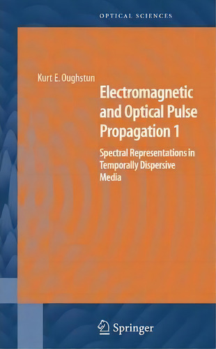 Electromagnetic And Optical Pulse Propagation 1, De Kurt E. Oughstun. Editorial Springer Verlag New York Inc, Tapa Dura En Inglés