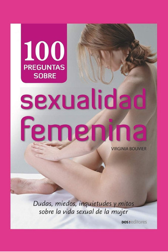 Libro: 100 Preguntas Sobre Sexualidad Femenina: Dudas, Miedo