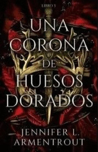 Libro Una Corona De Huesos Dorados 3 Serie Sangre Y Ceniza