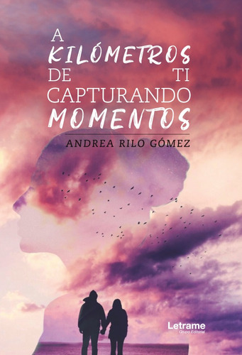 A Kilómetros De Ti, Capturando Momentos - Andrea Rilo Gómez