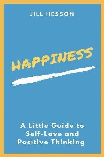Happiness A Little Guide To Self-love And Positive..