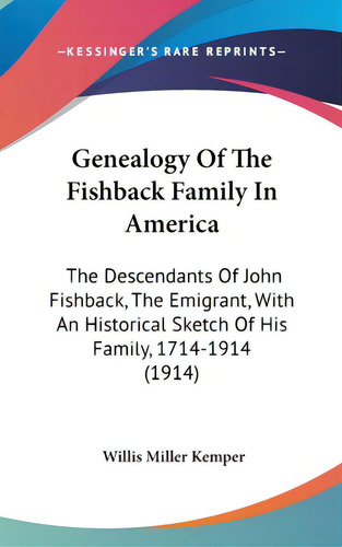 Genealogy Of The Fishback Family In America: The Descendants Of John Fishback, The Emigrant, With..., De Kemper, Willis Miller. Editorial Kessinger Pub Llc, Tapa Dura En Inglés