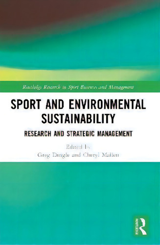 Sport And Environmental Sustainability : Research And Strategic Management, De Greg Dingle. Routledge Research In Sport Business And Management, Vol. 1. Editorial Routledge, Tapa Dura En Inglés