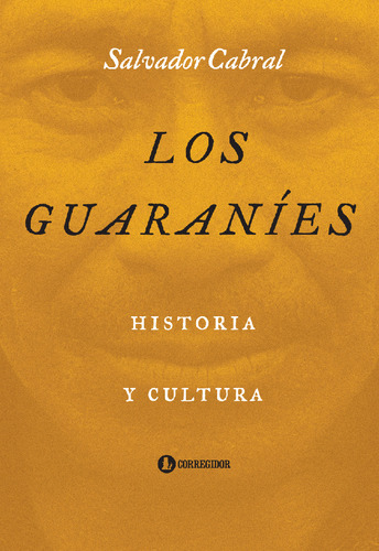 Los Guaranies. Historia Y Cultura - Cabral, Salvador