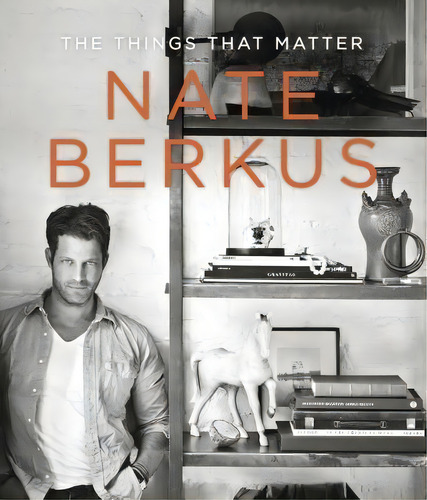 The Things That Matter, De Nate Berkus. Editorial Random House Usa Inc, Tapa Dura En Inglés