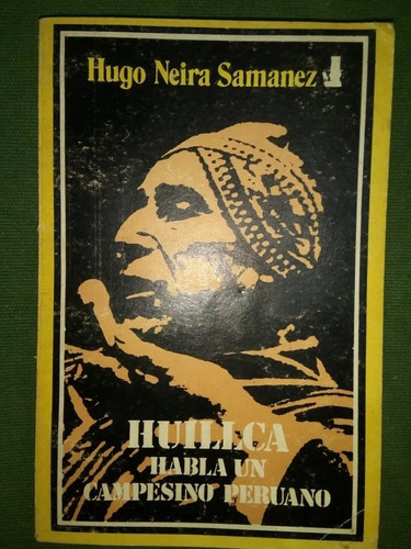 Libro Huillca Habla Un Campesino Peruano Hugo Neira Samanez