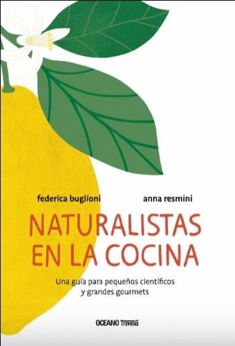 Naturalistas En La Cocina - Una Guia Para Pequeños Cientifi