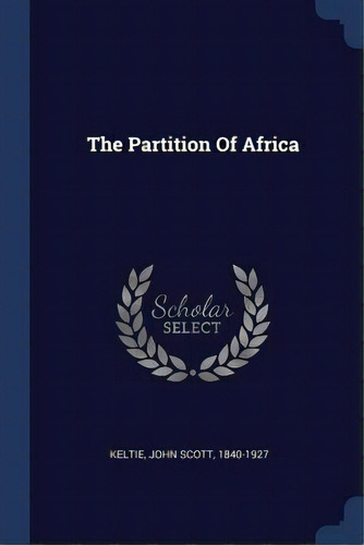 The Partition Of Africa, De Keltie, John Scott 1840-1927. Editorial Chizine Pubn, Tapa Blanda En Inglés