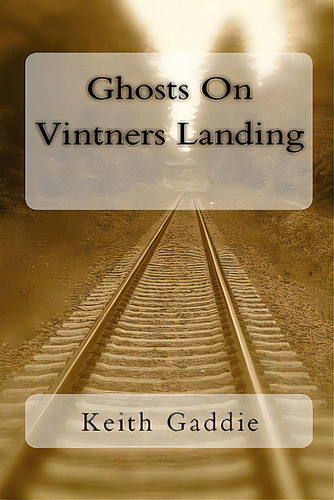 Ghosts On Vintners Landing, De Gaddie, Keith. Editorial Createspace, Tapa Blanda En Inglés