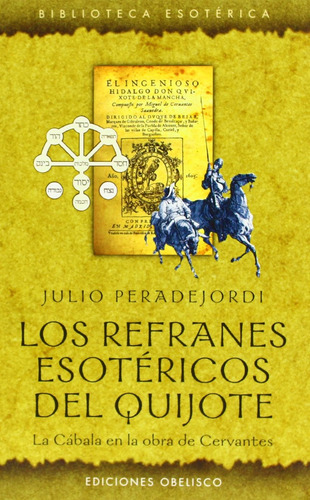 Los refranes esotéricos del Quijote: La cábala en la obra de Cervantes, de Peradejordi, Juli. Editorial Ediciones Obelisco, tapa blanda en español, 2022