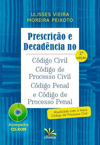 Prescrição e decadência no código civil, código de processo civil, código penal e código de processo penal, de Peixoto, Ulisses Vieira Moreira. Editora Meta Impressão e Soluções Digitais Ltda., capa mole em português, 2015