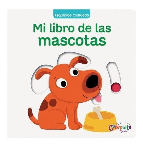 Pequeños Curiosos - Mi Libro De Las Mascotas - Catapulta