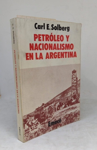 Petroleo Y Nacionalismo En La Argentina - Solberg - Usado