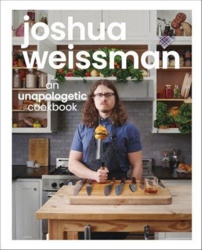 Joshua Weissman: An Unapologetic Cookbook. #1 New York Times