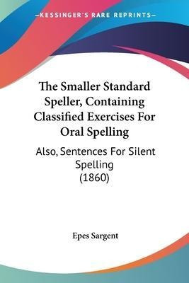 Libro The Smaller Standard Speller, Containing Classified...