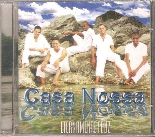 Grupo Casa Nossa - Grupo Casa Nossa - Eternamente Feliz- Cd 2002 Produzido Por Sky Blue