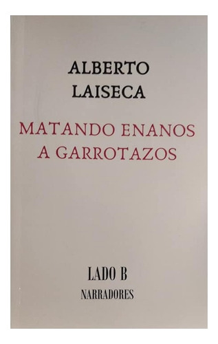 Matando Enanos A Garrotazos Alberto Laiseca Libro Nuevo!!!