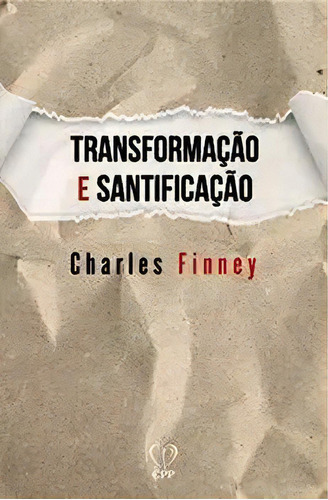 Transformação E Santificação | Charles Finney, De Charles Finney. Editora Cpp, Capa Dura Em Português