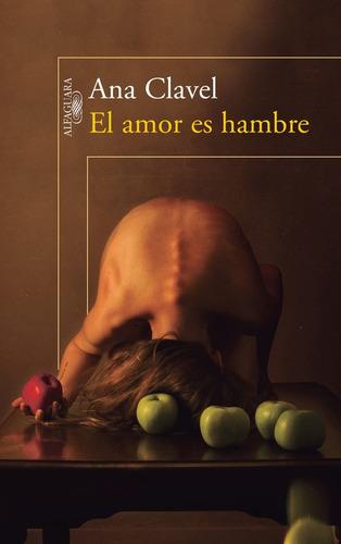 El amor es hambre, de Clavel, Ana. Serie Alfaguara Editorial Alfaguara, tapa blanda en español, 2015