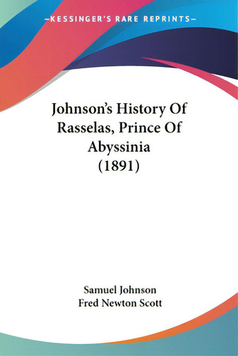Johnson's History Of Rasselas, Prince Of Abyssinia (1891): Prince Of Abyssinia (1891), De Johnson, Samuel., Vol. 1. Editorial Kessinger Pub Llc, Tapa Blanda En Inglés