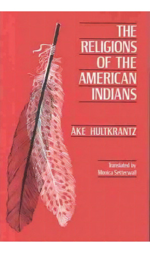 The Religions Of The American Indians, De Ake Hultkrantz. Editorial University Of California Press, Tapa Blanda En Inglés