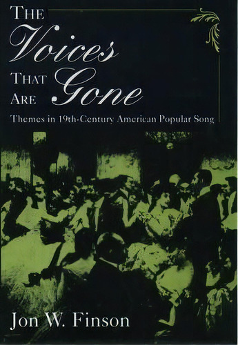 The Voices That Are Gone : Themes In Nineteenth-century American Popular Song, De Jon W. Finson. Editorial Oxford University Press Inc, Tapa Blanda En Inglés