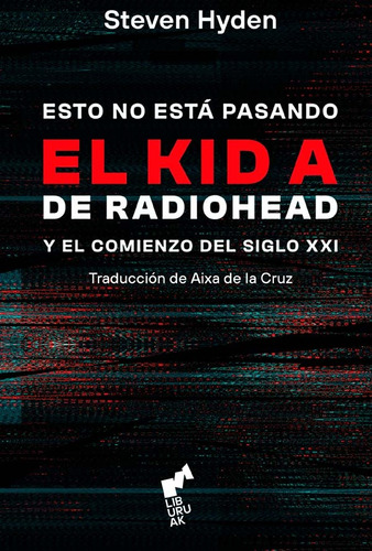 Esto No Esta Pasando- El Kid A De Radiohead - Steven Hyden