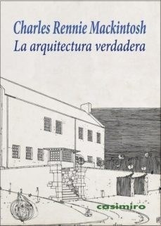 La Arquitectura Verdadera - Mackintosh Charles Rennie (libr