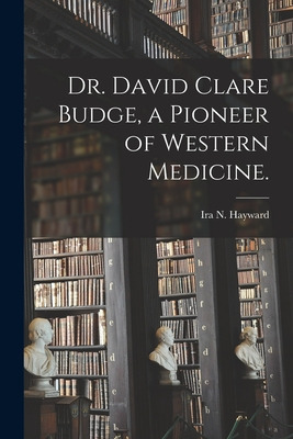 Libro Dr. David Clare Budge, A Pioneer Of Western Medicin...