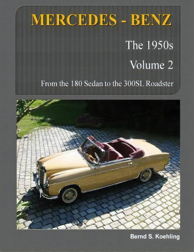 Mercedes-benz, The 1950s, Volume 2, De Bernd S Koehling. Editorial Createspace Independent Publishing Platform, Tapa Blanda En Inglés