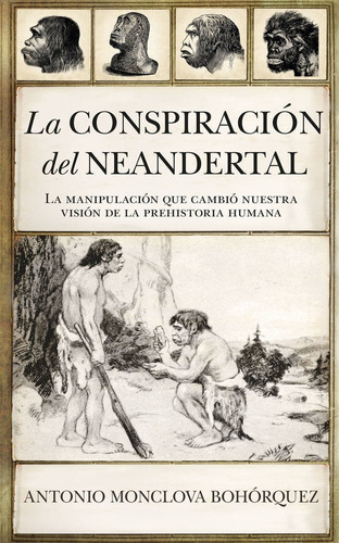 Conspiracion Del Neandertal,la - Monclova Bohorquez,antonio