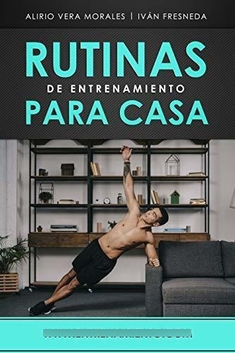 Rutinas De Entrenamiento Para Casa, De Alirio Vera Morales., Vol. N/a. Editorial Independently Published, Tapa Blanda En Español, 2019