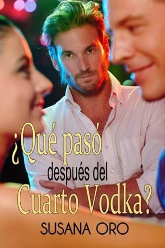 Que Paso Despues Del Cuarto Vodka? - Oro, Susana, de Oro, Susana. Editorial Independently Published en español
