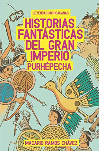 Historias Fantasticas Del Gran Imperio Purhepecha: Leyendas