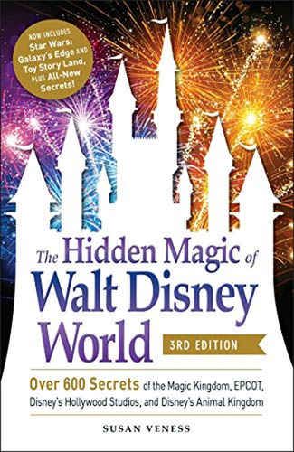 The Hidden Magic Of Walt Disney World, 3rd Edition: Over 600