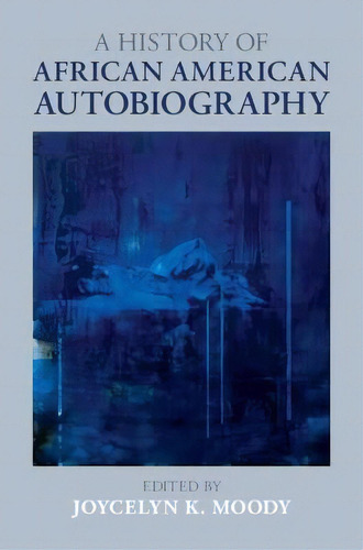 A History Of African American Autobiography, De Joycelyn Moody. Editorial Cambridge University Press, Tapa Dura En Inglés