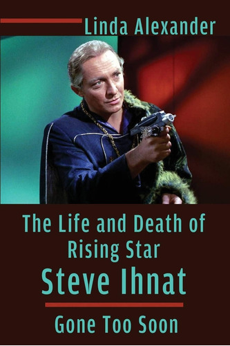 Libro: The Life And Death Of Rising Star Steve Ihnat - Gone