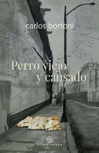 Perro viejo y cansado, de Bortoni, Carlos. Editorial Nitro-Press, tapa blanda en español, 2014