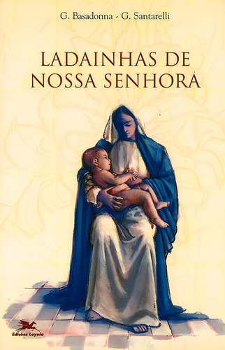 Ladainhas de Nossa Senhora, de Basadonna, G.. Editorial Associação Jesuítica de Educação e Assistência Social - Edições Loyola, capa mole em português, 2000