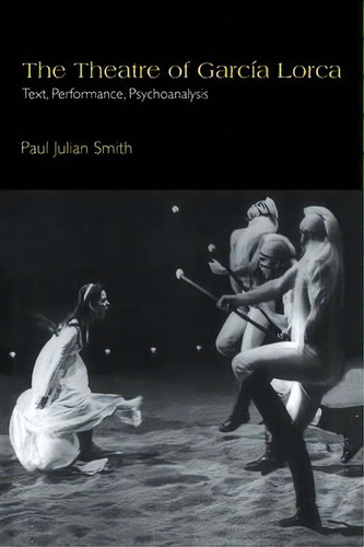 Cambridge Studies In Latin American And Iberian Literature: The Theatre Of Garcia Lorca: Text, Pe..., De Paul Julian Smith. Editorial Cambridge University Press, Tapa Blanda En Inglés