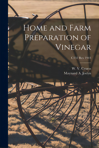 Home And Farm Preparation Of Vinegar; C332 Rev 1943, De Cruess, W. V. (william Vere) 1886-1968. Editorial Hassell Street Pr, Tapa Blanda En Inglés