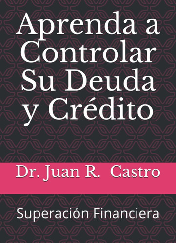 Libro: Aprenda A Controlar Su Deuda Y Crédito: Superación Fi