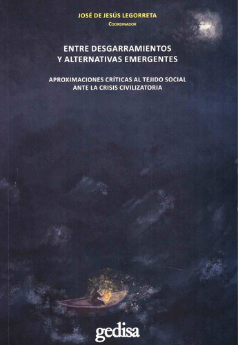 Entre desgarramientos y alternativas emergentes: Aproximaciones críticas al tejido social ante la crisis civilizatoria, de Legorreta, José de Jesús. Serie Cla- de-ma Editorial Gedisa, tapa dura en español, 2021