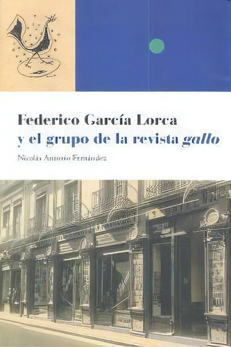 Federico Garcia Lorca Y El Grupo Revista Gallo, De Antonio Fernandez,nicolas., Vol. 1. Editorial Diputacion Granada(a.cultura, Tapa Blanda En Español