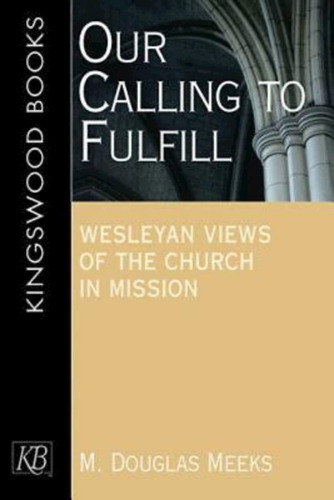 Libro: Our Calling To Fulfill: Wesleyan Views Of The Church