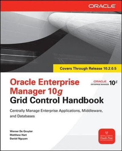 Oracle Enterprise Manager 10g Grid Control Handbook (en Ingl