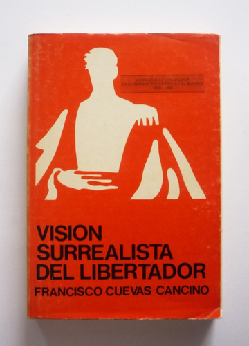 Francisco Cuevas Cancino - Vision Surrealista Del Libertador