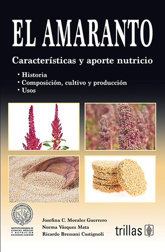 El Amaranto Características Y Aporte Nutricio, De Morales Guerrero, Josefina C. Vazquez Mata, Norma Bressani Castignoli, Ricardo., Vol. 2. Editorial Trillas, Tapa Blanda En Español, 2014