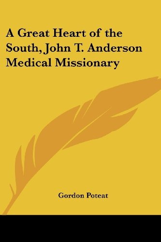 A Great Heart Of The South, John T Anderson Medical Missiona