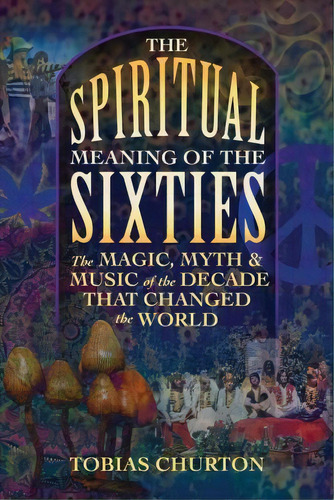The Spiritual Meaning Of The Sixties, De Tobias Churton. Editorial Inner Traditions Bear Company, Tapa Blanda En Inglés